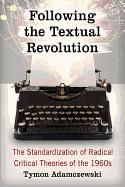 Following the Textual Revolution: The Standardization of Radical Critical Theories of the 1960s