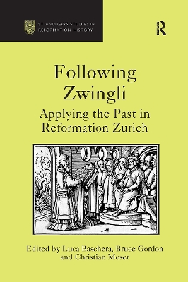 Following Zwingli: Applying the Past in Reformation Zurich - Baschera, Luca, and Gordon, Bruce
