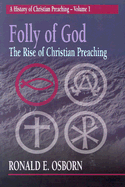 Folly of God: The Rise of Christian Preaching - Osborn, Ronald E