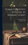 Foma Gordeyev. a Novel by Maxime Gorky