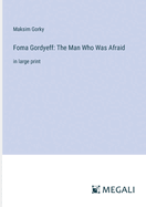 Foma Gordyeff: The Man Who Was Afraid: in large print