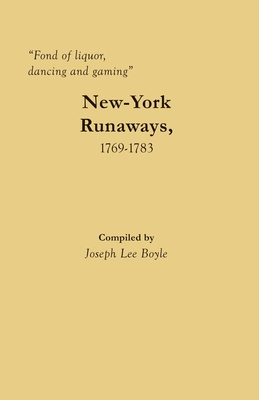 "Fond of liquor, dancing and gaming": New-York Runaways, 1769-1783 - Boyle, Joseph Lee (Compiled by)