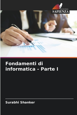 Fondamenti di informatica - Parte I - Shanker, Surabhi