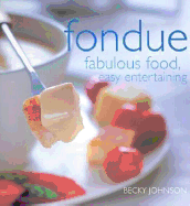 Fondue: Fabulous Food, Easy Entertaining