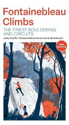 Fontainebleau Climbs: The finest bouldering and circuits - Montchausse, Jo, and Montchausse, Francoise, and Godoffe, Jacky