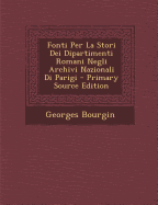 Fonti Per La Stori Dei Dipartimenti Romani Negli Archivi Nazionali Di Parigi - Primary Source Edition