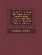 Fonti Per La Stori Dei Dipartimenti Romani Negli Archivi Nazionali Di Parigi - Primary Source Edition - Bourgin, Georges