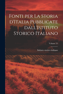 Fonti per la storia d'Italia pubblicate dall'Istituto storico italiano; Volume 55