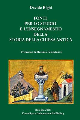 Fonti Per l'Insegnamento Della Storia Della Chiesa Antica: Testi Greci, Latini, Ebraici, Copti, Arabi Scelti Per Educare Ad Un Approccio Critico (Con Traduzione a Fronte) - Righi, Davide (Introduction by), and Pampaloni, Massimo (Preface by)