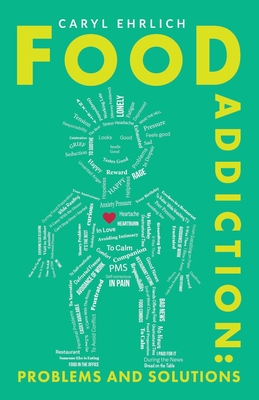 Food Addiction: Problems and Solutions: A Behavioral Approach to Weight Loss - Ehrlich, Caryl