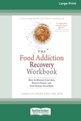 Food Addiction Recovery Workbook: How to Manage Cravings, Reduce Stress, and Stop Hating Your Body (16pt Large Print Edition) - Ross, Carolyn Coker
