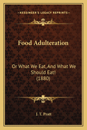 Food Adulteration: Or What We Eat, And What We Should Eat! (1880)