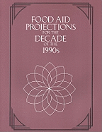 Food Aid Projections for the Decade of the 1990s - National Research Council, and Policy and Global Affairs, and Board on Science and Technology for International Development