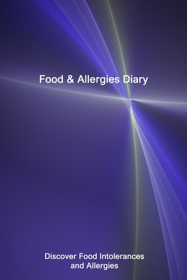 Food & Allergies Diary: Discover Food Intolerances and Allergies: A Food Diary that Tracks your Triggers and Symptoms - Oxnaford Press Notebooks