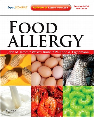 Food Allergy - James, John M, and Burks, A Wesley, MD, and Eigenmann, Philippe