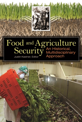 Food and Agriculture Security: An Historical, Multidisciplinary Approach - Kastner, Justin (Editor)