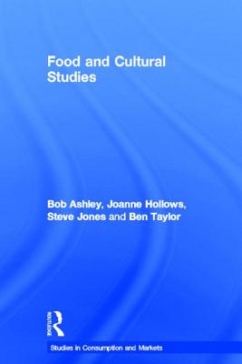 Food and Cultural Studies - Ashley, Bob, and Hollows, Joanne, and Jones, Steve