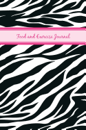 Food and Exercise Journal: Daily Food Journal (Zebra Print)