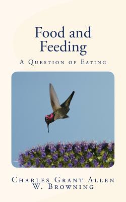 Food and Feeding: A Question of Eating - Browning, William (Contributions by), and Allen, Charles Grant