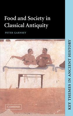 Food and Society in Classical Antiquity - Garnsey, Peter