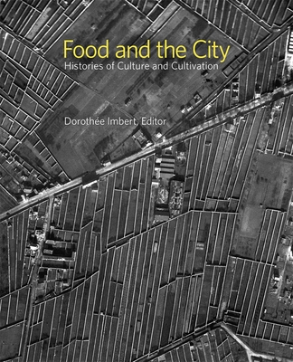 Food and the City: Histories of Culture and Cultivation - Imbert, Dorothee (Editor)