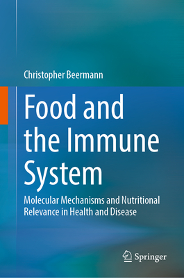 Food and the Immune System: Molecular Mechanisms and Nutritional Relevance in Health and Disease - Beermann, Christopher