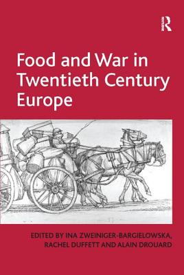 Food and War in Twentieth Century Europe - Duffett, Rachel, and Zweiniger-Bargielowska, Ina (Editor)