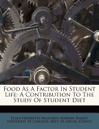 Food as a Factor in Student Life: A Contribution to the Study of Student Diet (Classic Reprint)