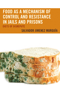 Food as a Mechanism of Control and Resistance in Jails and Prisons: Diets of Disrepute