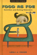 Food as Foe: Nutrition and Eating Disorders - Favor Ph D, Lesli J