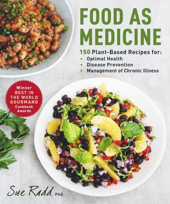 Food as Medicine: 150 Plant-Based Recipes for Optimal Health, Disease Prevention, and Management of Chronic Illness - Radd, Sue