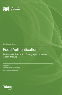 Food Authentication: Techniques, Trends and Emerging Approaches (Second Issue) - Gonzlez-Domnguez, Ral (Guest editor)