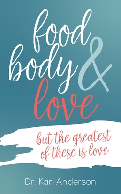 food, body, & love - Anderson, Kari