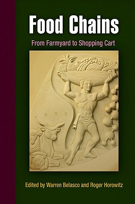 Food Chains: From Farmyard to Shopping Cart - Belasco, Warren, Dr. (Editor), and Horowitz, Roger, Dr. (Editor)