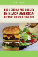 Food Choice and Obesity in Black America: Creating a New Cultural Diet