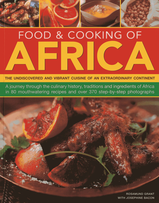 Food & Cooking of Africa: The Undiscovered and Vibrant Cuisine of an Extraordinary Continent - Grant, Rosamund, and Bacon, Josephine