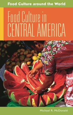 Food Culture in Central America - McDonald, Michael R