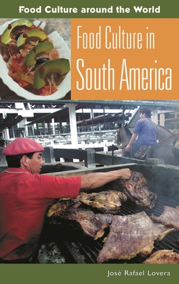 Food Culture in South America - Lovera, Jose E Raphael, and Larrauri, Ainoa (Translated by)