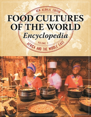 Food Cultures of the World Encyclopedia: [4 Volumes] - Albala, Ken (Editor)