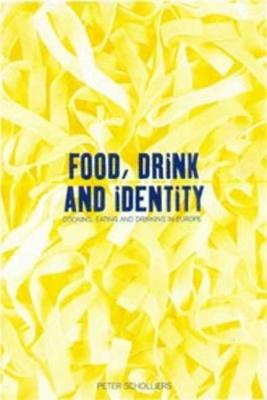 Food, Drink and Identity: Cooking, Eating and Drinking in Europe Since the Middle Ages - Scholliers, Peter (Editor)