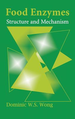 Food Enzymes: Structure and Mechanism - Wong, Dominic W S