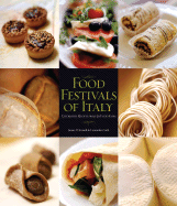 Food Festivals of Italy: Celebrated Recipes from 50 Food Fairs
