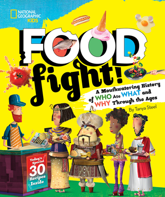 Food Fight!: A Mouthwatering History of Who Ate What and Why Through the Ages - Steel, Tanya