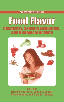 Food Flavor: Chemistry, Sensory Evaluation, and Biological Activity - Tamura, Hirotoshi (Editor), and Ebeler, Susan E (Editor), and Kubota, Kikue (Editor)