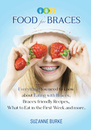 Food for Braces: Recipes, Food Ideas and Tips for EATING with Braces