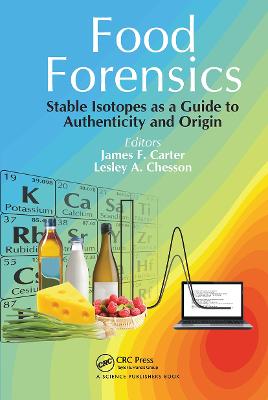 Food Forensics: Stable Isotopes as a Guide to Authenticity and Origin - Carter, James F. (Editor), and Chesson, Lesley A. (Editor)