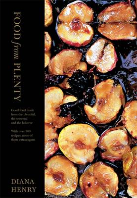 Food From Plenty: Good food made from the plentiful, the seasonal and the leftover.  With over 300 recipes, none of them extravagant - Henry, Diana, and Lovekin, Jonathan (Photographer)