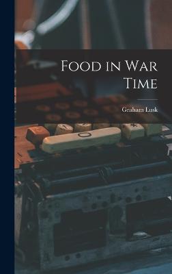 Food in War Time - Lusk, Graham