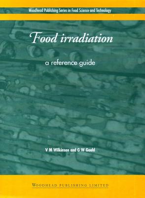 Food Irradiation: A Reference Guide - Wilkinson, V M, and Gould, G. W.