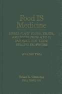 Food Is Medicine, Volume 2: Edible Plant Foods, Fruits, and Spices from A to Z: Evidence for Their Healing Properties - Clement, Brian R, PhD